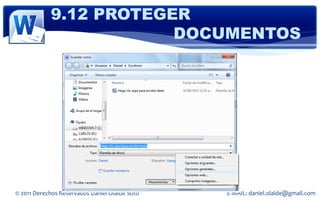 9.12 PROTEGER
                        DOCUMENTOS




© 2011 Derechos Reservados Daniel Olalde Soto   E-MAIL: daniel.olalde@gmail.com
 