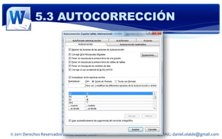 5.3 AUTOCORRECCIÓN




© 2011 Derechos Reservados Daniel Olalde Soto   E-MAIL: daniel.olalde@gmail.com
 