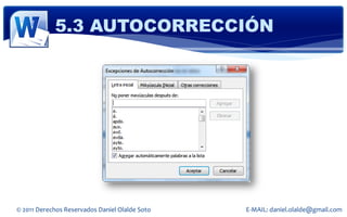 5.3 AUTOCORRECCIÓN




© 2011 Derechos Reservados Daniel Olalde Soto   E-MAIL: daniel.olalde@gmail.com
 