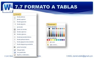 7.7 FORMATO A TABLAS




© 2011 Derechos Reservados Daniel Olalde Soto   E-MAIL: daniel.olalde@gmail.com
 