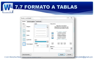7.7 FORMATO A TABLAS




© 2011 Derechos Reservados Daniel Olalde Soto   E-MAIL: daniel.olalde@gmail.com
 