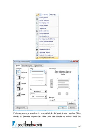 Podemos começar escolhendo uma definição de borda (caixa, sombra, 3D e
outra), ou pode-se especificar cada uma das bordas na direita onde diz




                                                                   32
 