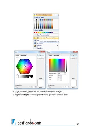 A opção Imagem, preenche sua forma com alguma imagem.
A opção Gradação permite aplicar tons de gradiente em sua forma.




                                                                   47
 