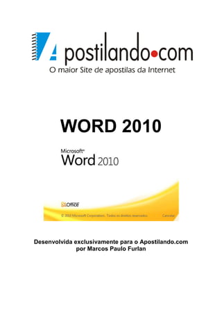 WORD 2010




Desenvolvida exclusivamente para o Apostilando.com
              por Marcos Paulo Furlan
 