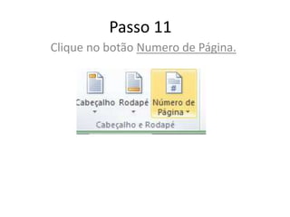 Passo 11
Clique no botão Numero de Página.
 