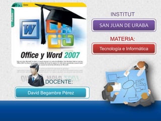 INSTITUT
O:P:
SAN JUAN DE URABA
MATERIA:
Tecnología e Informática
David Begambre Pérez
DOCENTE:
 