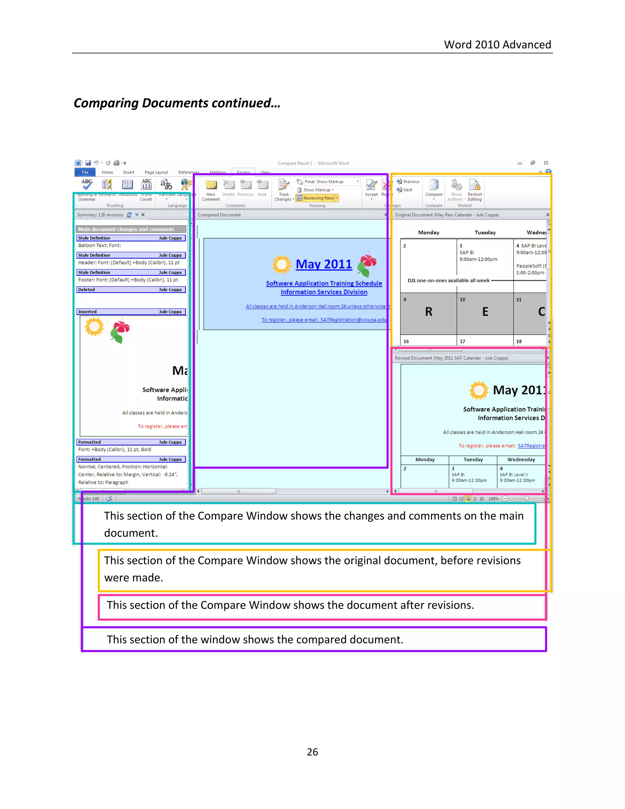 Word 2010 Advanced
26
Comparing Documents continued…
This section of the Compare Window shows the changes and comments on the main
document.
This section of the Compare Window shows the original document, before revisions
were made.
This section of the Compare Window shows the document after revisions.
This section of the window shows the compared document.
 