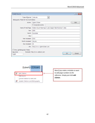 Word 2010 Advanced
47
Now if you make a mistake or want
to add page numbers to the
reference. Simply just click edit
citation.
 