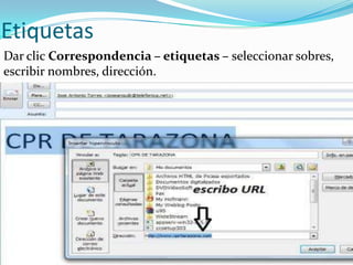Etiquetas
Dar clic Correspondencia – etiquetas – seleccionar sobres,
escribir nombres, dirección.
 