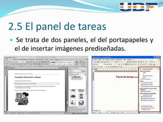 2.5 El panel de tareas
 Se trata de dos paneles, el del portapapeles y
el de insertar imágenes prediseñadas.
 