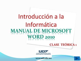 www.udf.edu.mx
CLASE TEÓRICA 1
Introducción a la
Informática
 