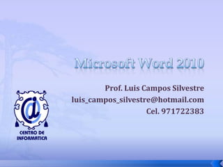 Prof. Luis Campos Silvestre
luis_campos_silvestre@hotmail.com
                    Cel. 971722383
 