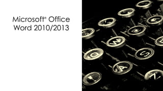 Microsoft® Office 
Word 2010/2013 
 