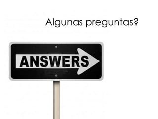 Algunas preguntas?
 