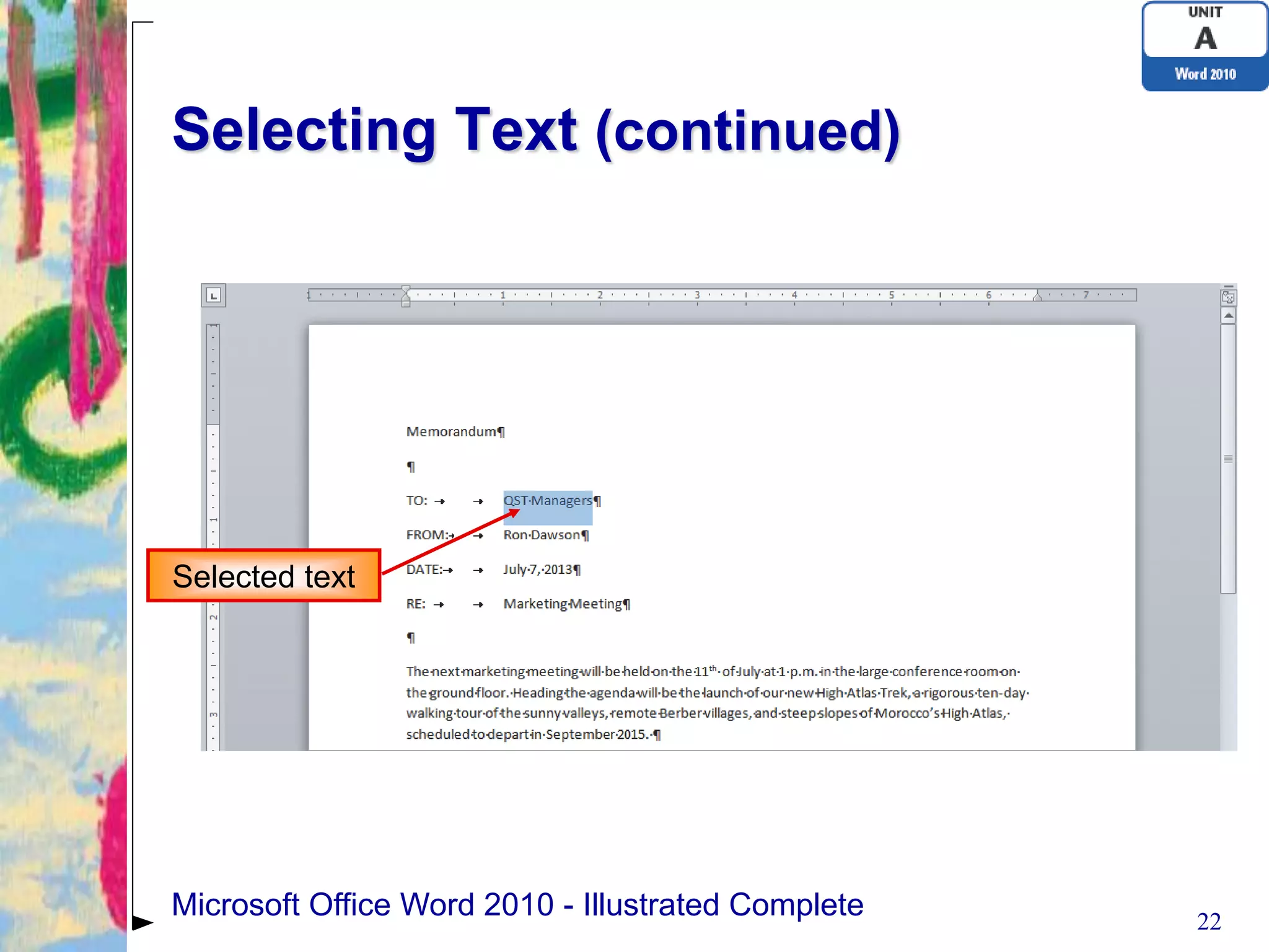 Selecting Text (continued)




Selected text




Microsoft Office Word 2010 - Illustrated Complete   22
 