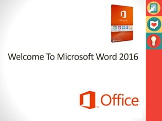 Welcome To Microsoft Word 2016
 