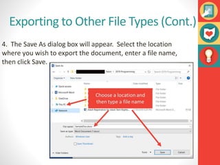 Exporting to Other File Types (Cont.)
4. The Save As dialog box will appear. Select the location
where you wish to export the document, enter a file name,
then click Save.
 