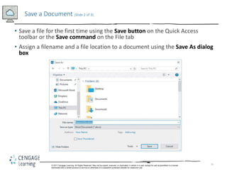 16
• Save a file for the first time using the Save button on the Quick Access
toolbar or the Save command on the File tab
...