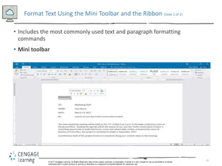 20
• Includes the most commonly used text and paragraph formatting
commands
• Mini toolbar
Format Text Using the Mini Tool...