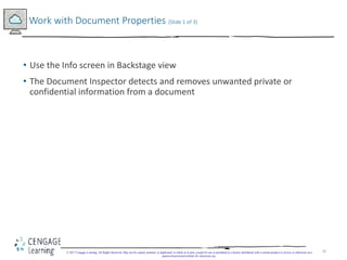 26
• Use the Info screen in Backstage view
• The Document Inspector detects and removes unwanted private or
confidential i...