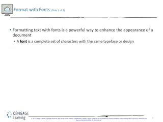 3
• Formatting text with fonts is a powerful way to enhance the appearance of a
document
• A font is a complete set of cha...