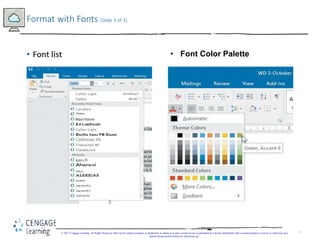 5
• Font list
Format with Fonts (Slide 3 of 3)
© 2017 Cengage Learning. All Rights Reserved. May not be copied, scanned, o...