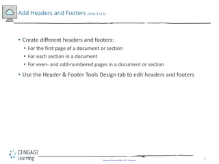 21
• Create different headers and footers:
• For the first page of a document or section
• For each section in a document
...
