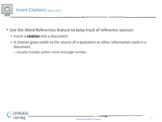 27
• Use the Word References feature to keep track of reference sources
• Insert a citation into a document
• A citation g...