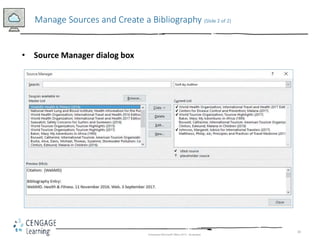 30
Manage Sources and Create a Bibliography (Slide 2 of 2)
Enhanced Microsoft Office 2013 - Illustrated
• Source Manager d...