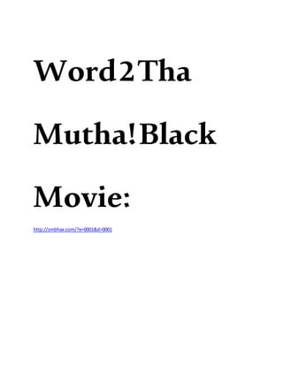 Word2Tha
Mutha!Black
Movie:
http://smbhax.com/?e=0001&d=0001
 