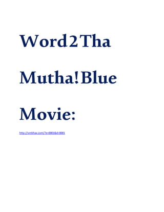 Word2Tha
Mutha!Blue
Movie:
http://smbhax.com/?e=0001&d=0001
 