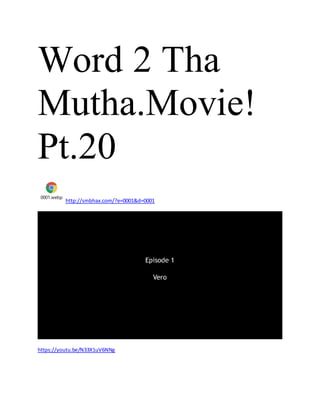 Word2Tha
Mutha!Movie:
Pt.22
0001.webp
http://smbhax.com/?e=0001&d=0001
 