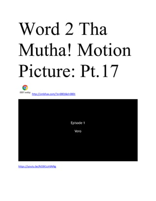Word 2 Tha
Mutha! Motion
Picture: Pt.17
0001.webp
http://smbhax.com/?e=0001&d=0001
https://youtu.be/N33X1uV6NNg
 