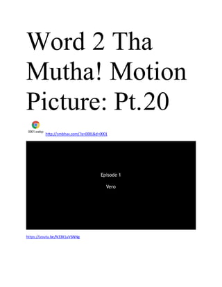 Word 2 Tha
Mutha! Motion
Picture: Pt.20
0001.webp
http://smbhax.com/?e=0001&d=0001
https://youtu.be/N33X1uV6NNg
 
