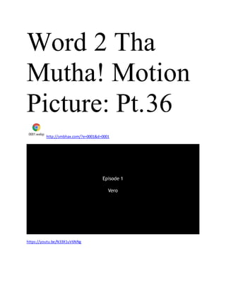 Word 2 Tha
Mutha! Motion
Picture: Pt.36
0001.webp
http://smbhax.com/?e=0001&d=0001
https://youtu.be/N33X1uV6NNg
 
