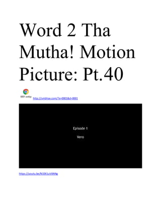 Word 2 Tha
Mutha! Motion
Picture: Pt.40
0001.webp
http://smbhax.com/?e=0001&d=0001
https://youtu.be/N33X1uV6NNg
 