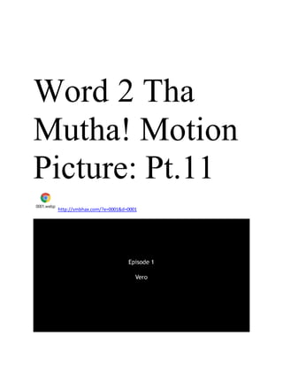 Word 2 Tha
Mutha! Motion
Picture: Pt.11
0001.webp
http://smbhax.com/?e=0001&d=0001
 