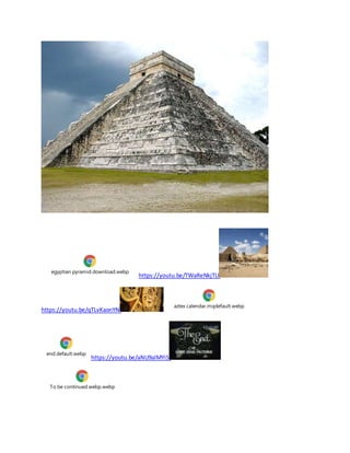 egyptian pyramid.download.webp
https://youtu.be/TWaReNkjTLk
https://youtu.be/qTLvKaonYNI
aztex calendar.mqdefault.webp
end.default.webp
https://youtu.be/aNU9alMYiSI
To be continued.webp.webp
 