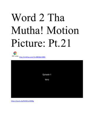 Word 2 Tha
Mutha! Motion
Picture: Pt.21
0001.webp
http://smbhax.com/?e=0001&d=0001
https://youtu.be/N33X1uV6NNg
 