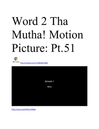 Word 2 Tha
Mutha! Motion
Picture: Pt.51
0001.webp
http://smbhax.com/?e=0001&d=0001
https://youtu.be/N33X1uV6NNg
 