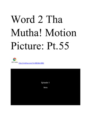 Word 2 Tha
Mutha! Motion
Picture: Pt.55
0001.webp
http://smbhax.com/?e=0001&d=0001
 