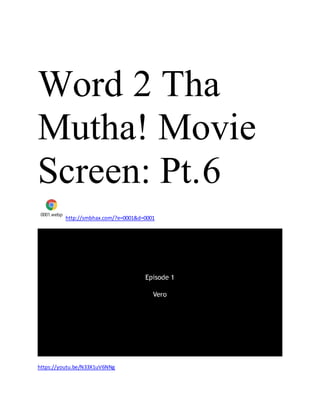 Word 2 Tha
Mutha! Movie
Screen: Pt.6
0001.webp
http://smbhax.com/?e=0001&d=0001
https://youtu.be/N33X1uV6NNg
 