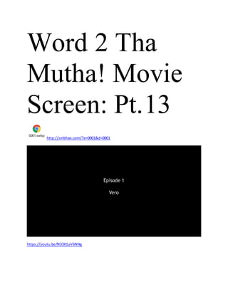 Word 2 Tha
Mutha! Movie
Screen: Pt.13
0001.webp
http://smbhax.com/?e=0001&d=0001
https://youtu.be/N33X1uV6NNg
 