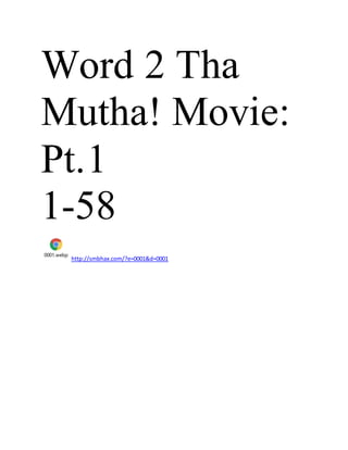 Word 2 Tha
Mutha! Movie:
Pt.1
1-58
0001.webp
http://smbhax.com/?e=0001&d=0001
 