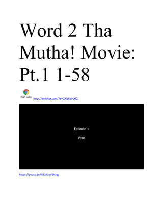 Word 2 Tha
Mutha! Movie:
Pt.1 1-58
0001.webp
http://smbhax.com/?e=0001&d=0001
https://youtu.be/N33X1uV6NNg
 