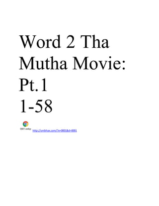 Word 2 Tha
Mutha Movie:
Pt.1
1-58
0001.webp
http://smbhax.com/?e=0001&d=0001
 