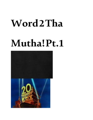 Word2Tha
Mutha!Pt.1
 