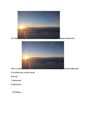 3.To tha break of aizz-awn!
4.Or eventha break of dizz-awn!
5.As all tha way to here izz-on!
6.Izz-on!
7.And izz-on!
8.And izz-on!
2X:Chorus:
 