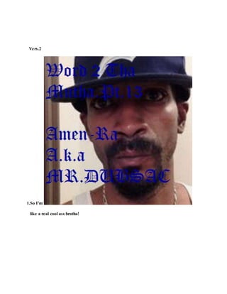 Vers.2
1.So I’m
like a real cool ass brotha!
 