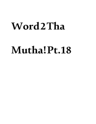 Word2Tha
Mutha!Pt.18
 